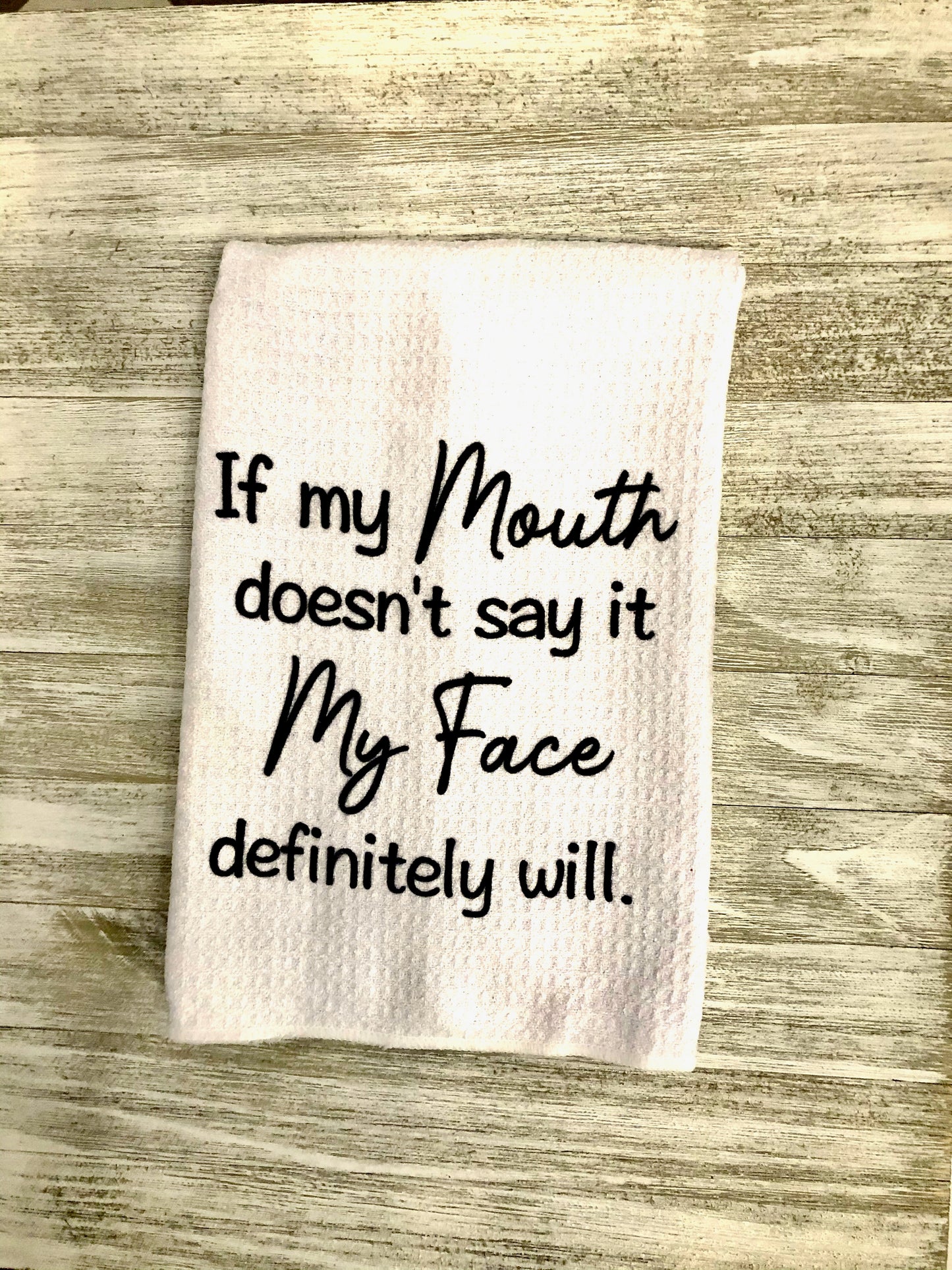 If my mouth doesn't say it my face will Towel