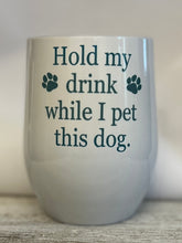 Load image into Gallery viewer, Hold my Drink Tumbler